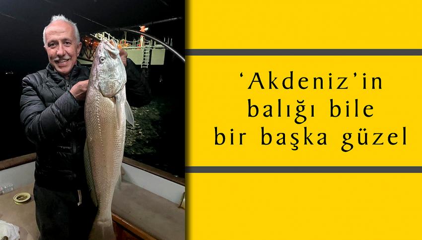 ‘Akdeniz’in balığı bile bir başka güzel