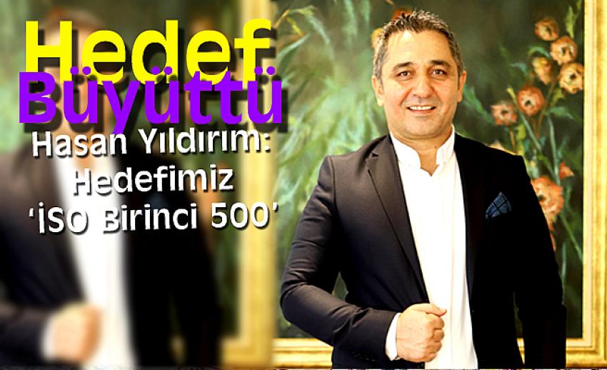 Hasan Yıldırım: Hedefimiz ‘İSO Birinci 500’