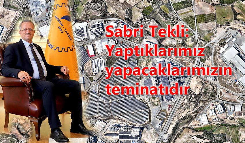 Sabri Tekli: Yaptıklarımız yapacaklarımızın teminatıdır