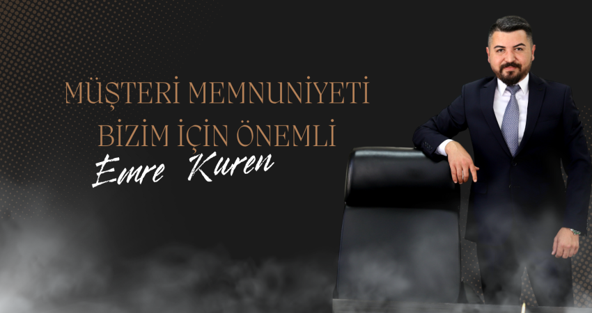 Emre Kuren: Müşteri memnuniyeti bizim için önemli