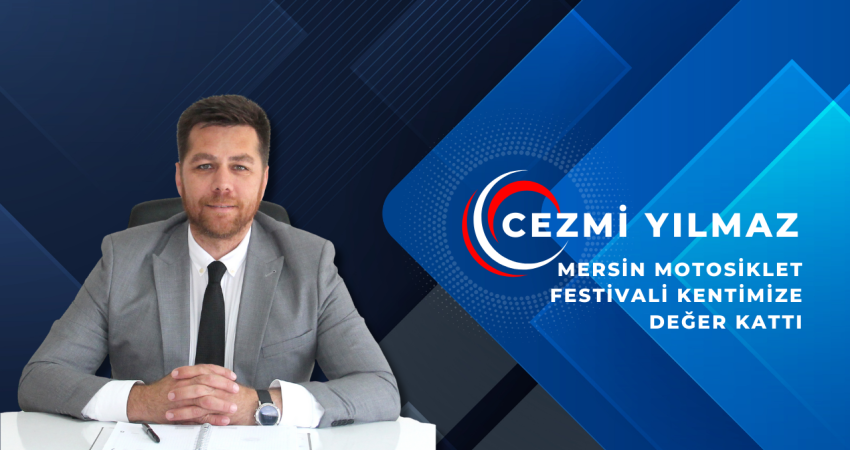 Cezmi Yılmaz: “Mersin Motosiklet Festivali Kentimize Değer Kattı”