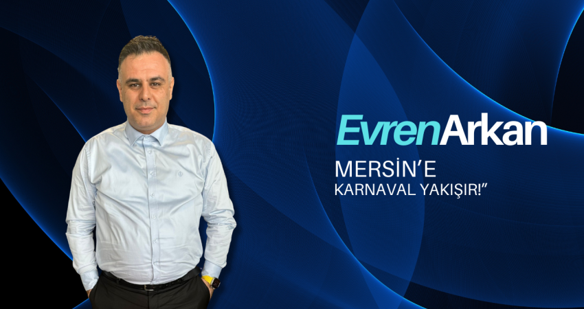 Evren Arkan: “Mersin’e Karnaval Yakışır!”