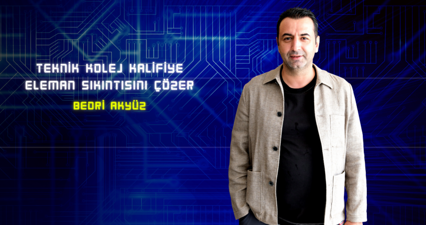 Bedri Akyüz: Teknik Kolej kalifiye eleman sıkıntısını çözer